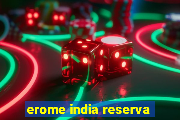 erome india reserva